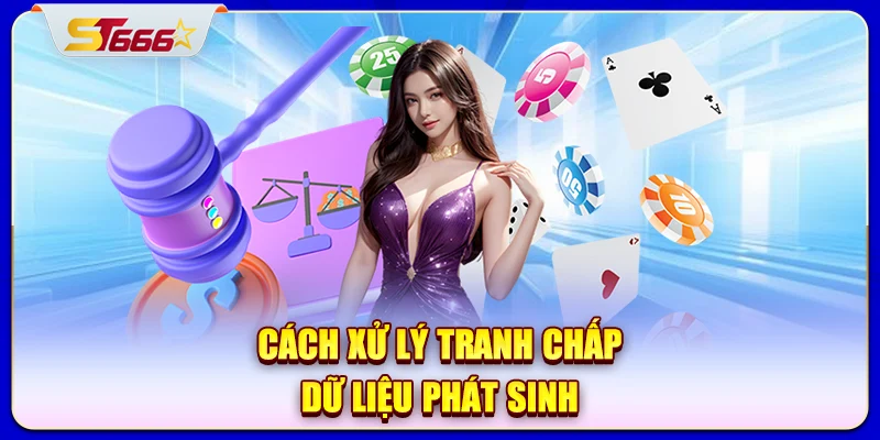 Cách xử lý tranh chấp dữ liệu phát sinh