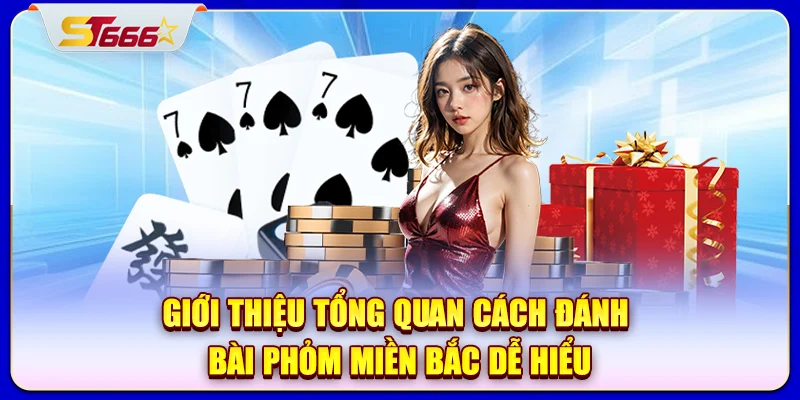 Giới thiệu tổng quan cách đánh bài phỏm miền Bắc dễ hiểu
