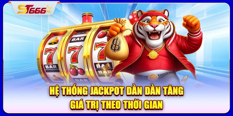 Hệ thống Jackpot dần dần tăng giá trị theo thời gian