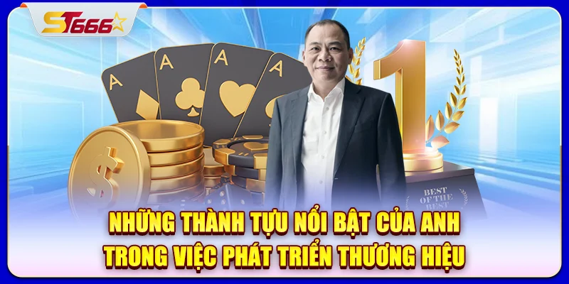 Những thành tựu nổi bật của anh trong việc phát triển thương hiệu