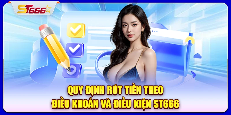 Quy định rút tiền theo điều khoản và điều kiện ST666