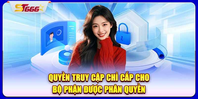 Quyền truy cập chỉ cấp cho bộ phận được phân quyền