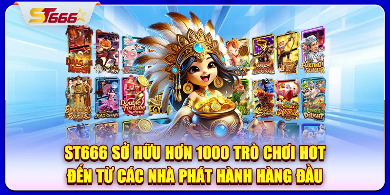 ST666 sở hữu hơn 1000 trò chơi hot đến từ các nhà phát hành hàng đầu
